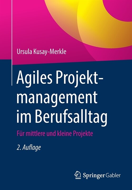 Agiles Projektmanagement Im Berufsalltag: F? Mittlere Und Kleine Projekte (Paperback, 2, 2., Erw. U. Ver)
