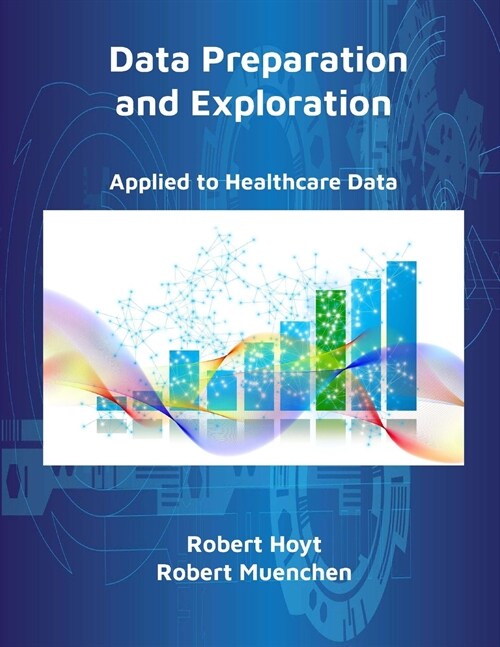 Data Preparation and Exploration: Applied to Healthcare Data (Paperback)