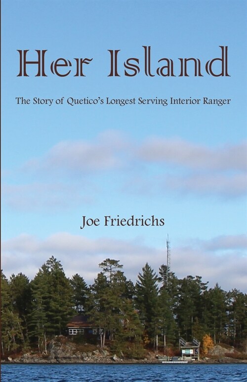 Her Island: The Story of Queticos Longest Serving Interior Ranger (Paperback)