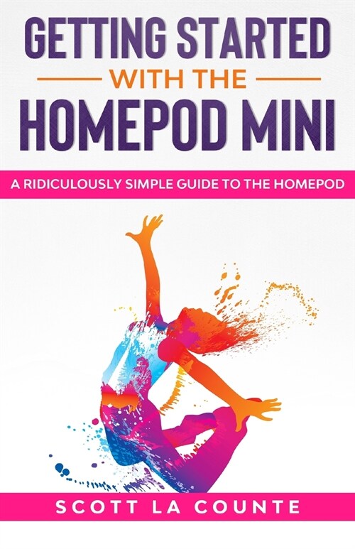Getting Started With the HomePod Mini: A Ridiculously Simple Guide to the HomePod Mini (Paperback)