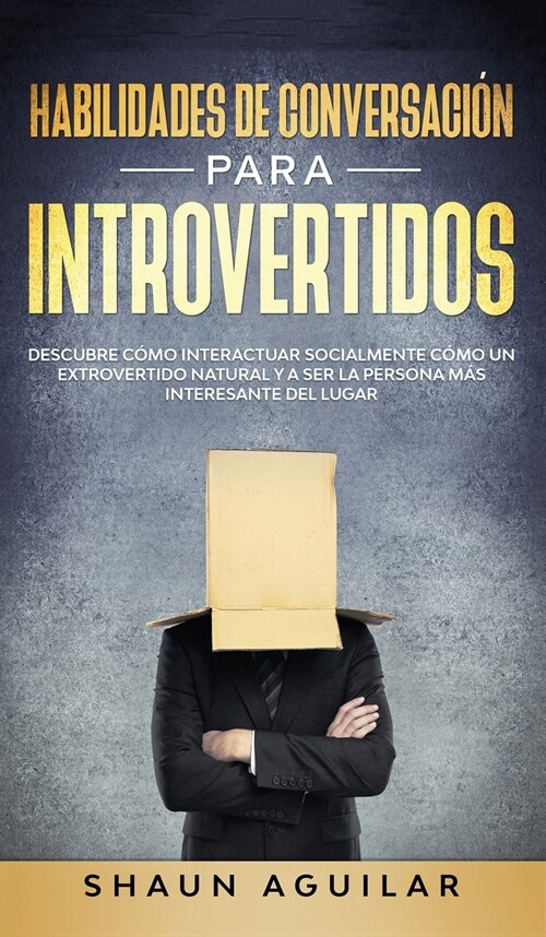 Habilidades de Conversaci? para Introvertidos: Descubre c?o interactuar socialmente c?o un extrovertido natural y a ser la persona m? interesante (Hardcover)