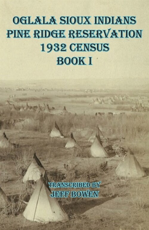 Oglala Sioux Indians Pine Ridge Reservation 1932 Census Book I (Paperback)