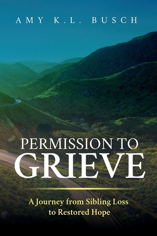 Permission to Grieve: A Journey from Sibling Loss to Restored Hope (Paperback)