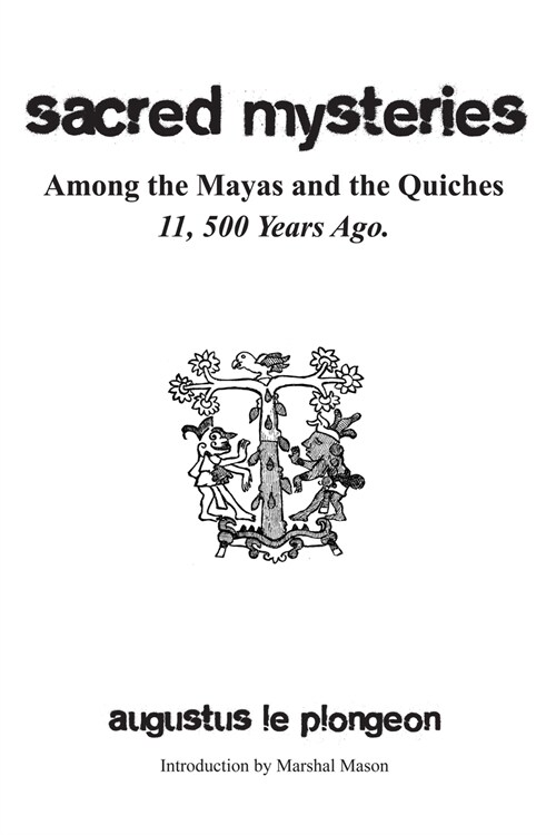 Sacred Mysteries among the Mayas and the Quiches - 11, 500 Years Ago: In Times Anterior to the Temple of Solomon (Paperback)