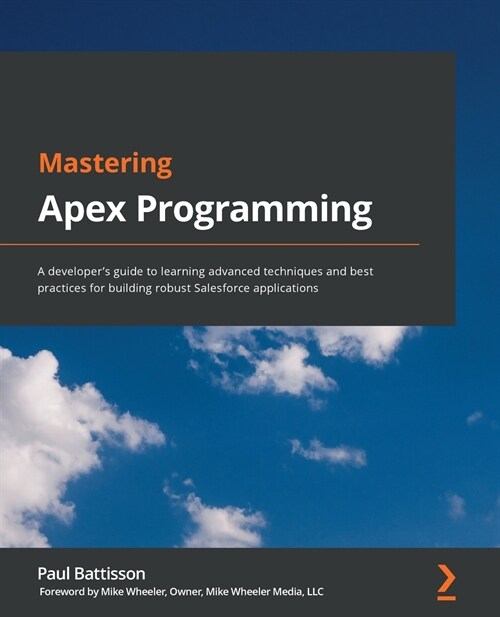 Mastering Apex Programming : A developer’s guide to learning advanced techniques and best practices for building robust Salesforce applications (Paperback)