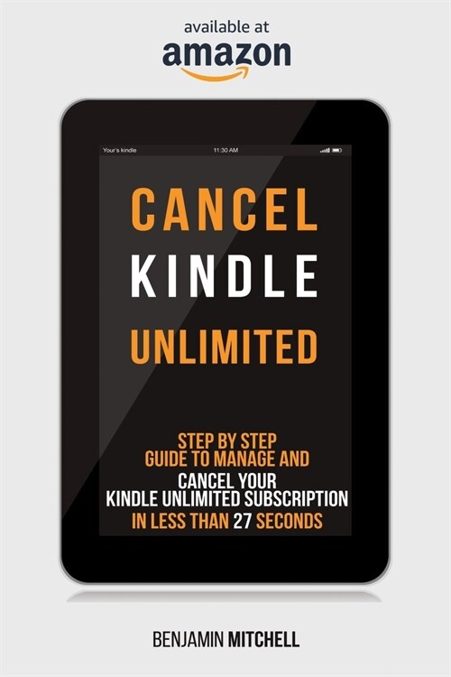 Cancel Kindle Unlimited: Step by Step Guide to Manage and Cancel Your Kindle Unlimited Subscription in Less than 27 Seconds! (Paperback)