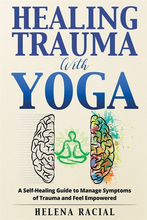 Healing Trauma with Yoga: A Self-Healing Guide to Manage Symptoms of Trauma and Feel Empowered (Paperback)