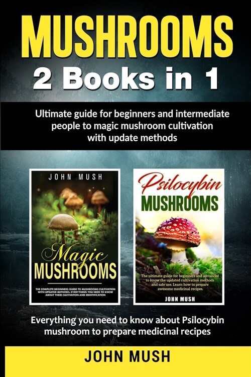 Mushrooms: 2 Books in 1The ultimate guide for beginners and intermediate people to magic mushroom cultivation with update methods (Paperback)