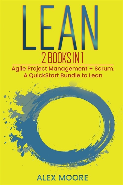 Lean: 2 BOOKS IN 1. Agile Project Management + Scrum. A QuickStart Bundle to Lean (Paperback)