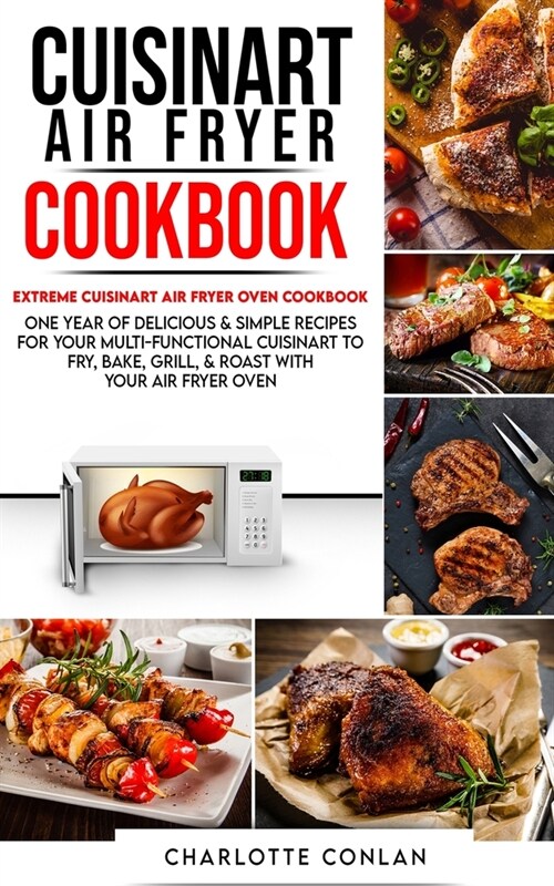 Cuisinart Air Fryer CООkbОok: Extreme Cuisinart Air Fryer Oven Cookbook: One Year of Delicious and Simple Recipes for Your Multi-Fun (Paperback)
