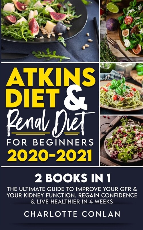 Atkins Diet and Renal Diet for Beginners 2020-2021. 2 BOOKS IN 1: The Ultimate Guide to Improve your GFR & your Kidney Function. Regain Confidence & L (Paperback)
