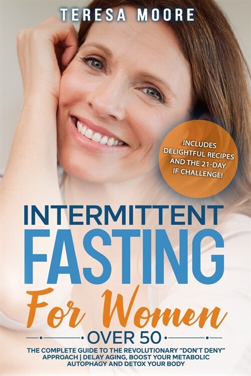 Intermittent Fasting for Women Over 50: The Complete Guide to the Revolutionary Dont Deny Approach - Delay Aging, Boost Your Metabolic Autophagy an (Paperback)
