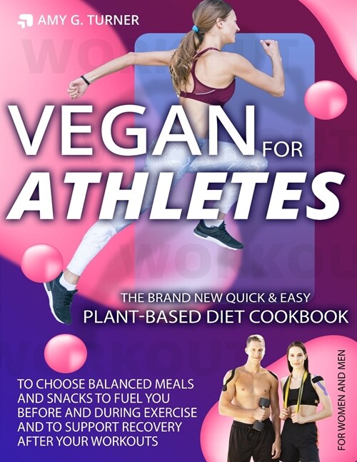 Vegan: FOR ATHLETES The Brand New Quick & Easy Plant-Based Diet Cookbook to Choose Balanced Meals and Snacks to FUEL You Befo (Paperback)