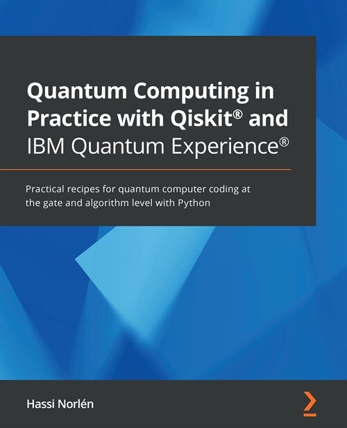 Quantum Computing in Practice with Qiskit (R) and IBM Quantum Experience (R) : Practical recipes for quantum computer coding at the gate and algorithm (Paperback)