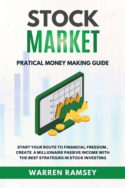 STOCK MARKET INVESTING Practical Money Making Guide Start Your Route To Financial Freedom, Create a Millionaire Passive Income With The Best Strategie (Paperback)