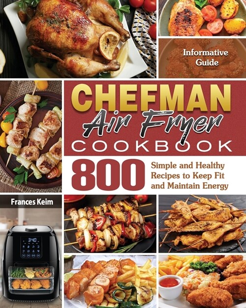 CHEFMAN AIR FRYER Cookbook: Informative Guide with 800 Simple and Healthy Recipes to Keep Fit and Maintain Energy (Paperback)