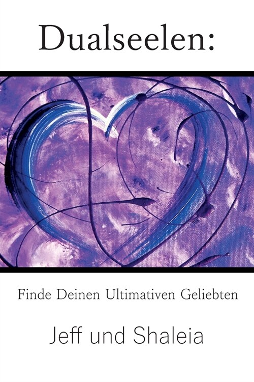 Dualseelen: Finde Deinen Ultimativen Geliebten (Paperback)