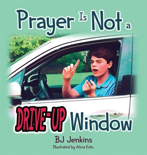Prayer Is NOT a Drive-Up Window (Hardcover)