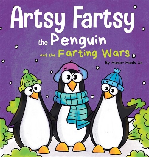 Artsy Fartsy the Penguin and the Farting Wars: A Story About Penguins Who Fart (Hardcover)
