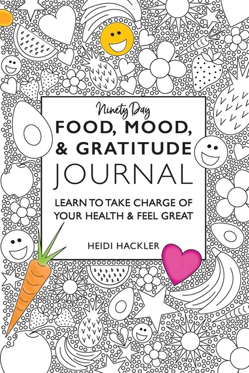 Food, Mood, & Gratitude Journal: Learn to Take Charge of Your Health & Feel Great (Paperback)