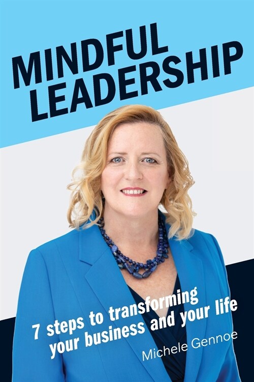 Mindful Leadership: 7 Steps to Transforming Your Business and Your Life (Paperback)