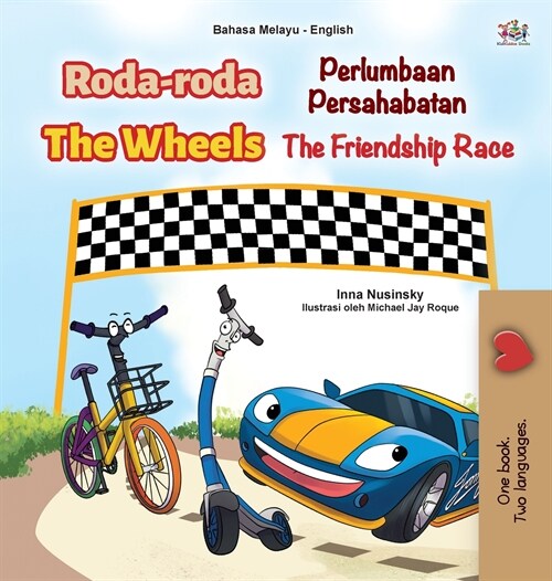 The Wheels -The Friendship Race (Malay English Bilingual Childrens Book) (Hardcover)