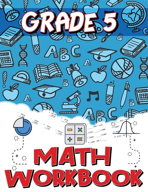 Grade 5 Math Workbook: Addition and Subtraction Worksheets, Easy and Fun Math Activities, Build the Best Possible Foundation for Your Child (Paperback)