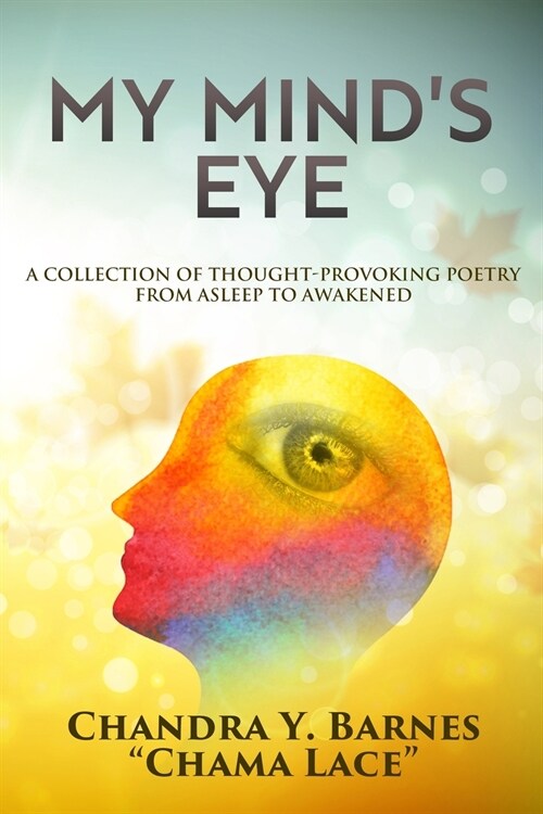 My Minds Eye: A Collection of Thought-Provoking Poetry from Asleep to Awakened (Paperback)