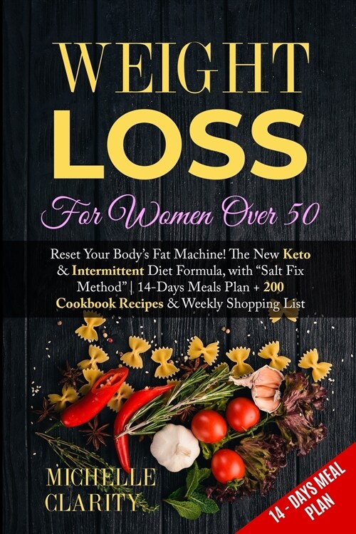 Weight Loss For Women Over 50: Reset Your Bodys Fat Machine! The New Keto and Intermittent Diet Formula, with Salt Fix Method - 14-Days Meals Plan (Paperback)