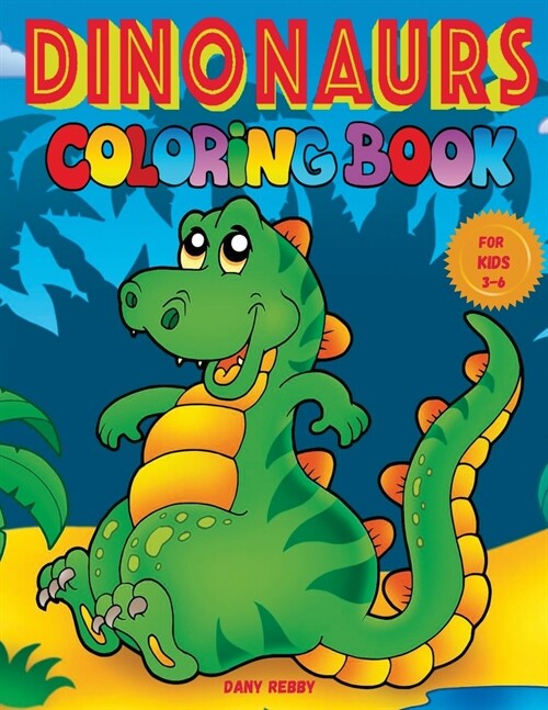 DINOSAURS COLORING BOOK for Kids 3-6: 53 Large Pictures of the Apatosaurus, Tyrannosaurus, Ankylosaurus, Stegosaurus, Triceratops, Parasaurolophus. (Paperback)
