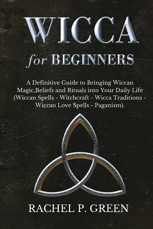 Wicca for Beginners: A Definitive Guide to Bringing Wiccan Magic, Beliefs and Rituals into Your Daily Life (Wiccan Spells - Witchcraft - Wi (Paperback)