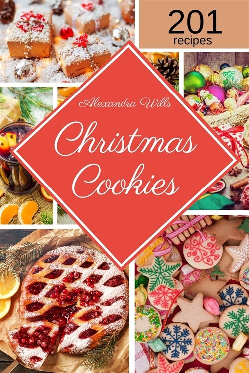 The Christmas Cookies Cookbook: 201 Mouthwatering Recipes to Share Sweetness with Family and Friends During the Holidays (Paperback)