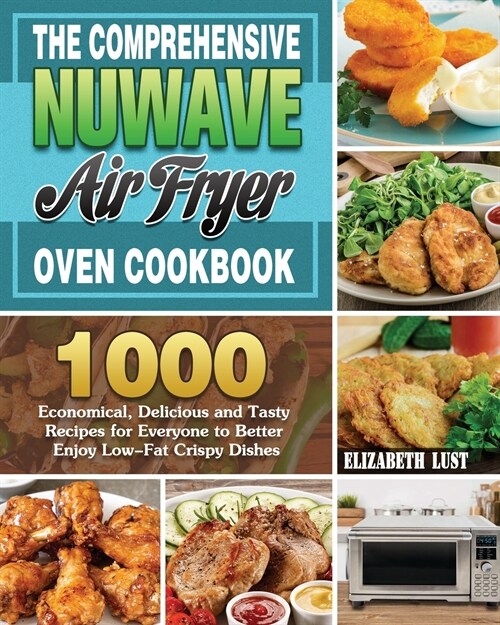 The Comprehensive Nuwave Air Fryer Oven Cookbook (Paperback)