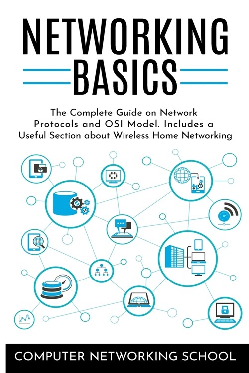 Networking Basics: The Complete Guide on Network Protocols and OSI Model. Includes a Useful Section about Wireless Home Networking (Paperback)