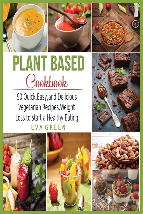 Plant Based CookBook: 90 Quick, Easy, and Delicious Vegetarian Recipes. Weight Loss to start a Healthy Eating. (Paperback)