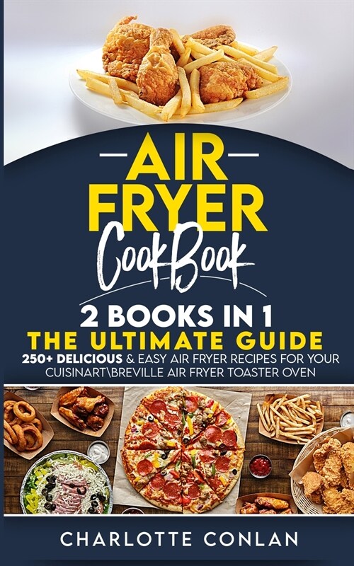 Air Fryer CООkbОok 2 Books in 1: 250+ Delicious and Easy Air Fryer Recipes for Your Cuisinart Breville Air Fryer Toaster Oven (Paperback)