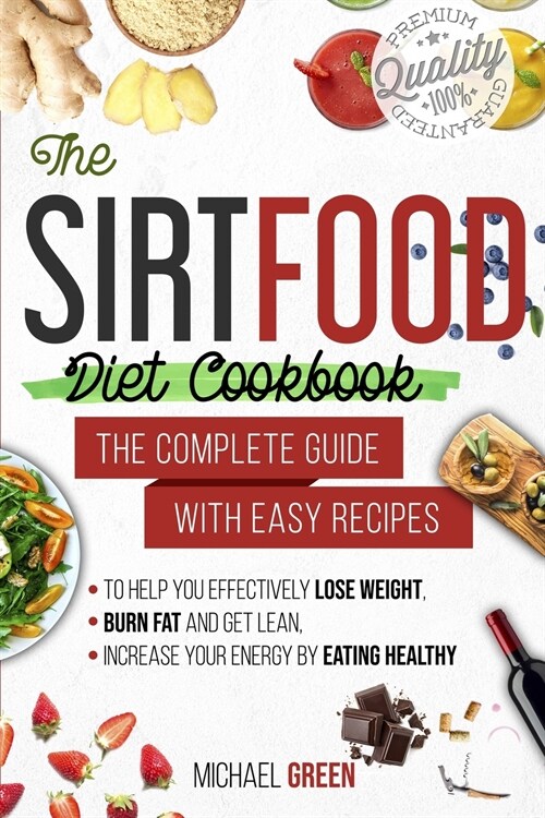 The Sirtfood diet cookbook: The Complete Guide with Easy Recipes to Help You Effectively Lose Weight, Burn Fat and Get Lean, Increase Your Energy (Paperback)