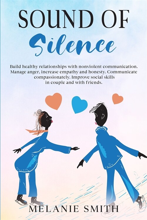 Sound of Silence: Build healthy relationships with nonviolent communication. Manage anger, increase empathy and honesty. Communicate com (Paperback)