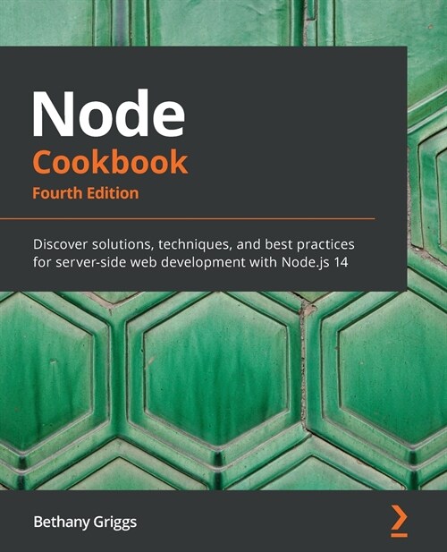 Node Cookbook : Discover solutions, techniques, and best practices for server-side web development with Node.js 14, 4th Edition (Paperback, 4 Revised edition)
