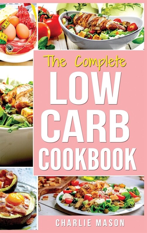 Low Carb Diet Recipes Cookbook: Easy Weight Loss With Delicious Simple Best Ketogenic Recipes To Cook: Low Carb Snacks Food Cookbook Weight Loss Low C (Hardcover)