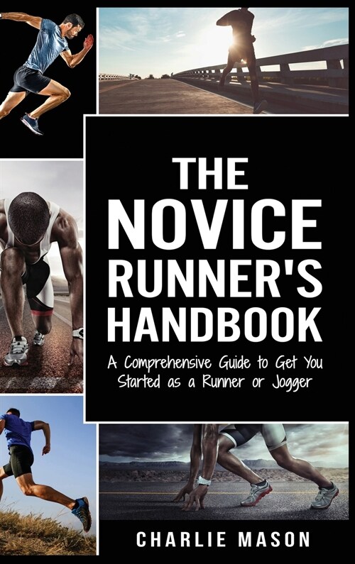 Runners Handbook: A Comprehensive Guide to Get You Started as a Runner or Jogger (Hardcover)