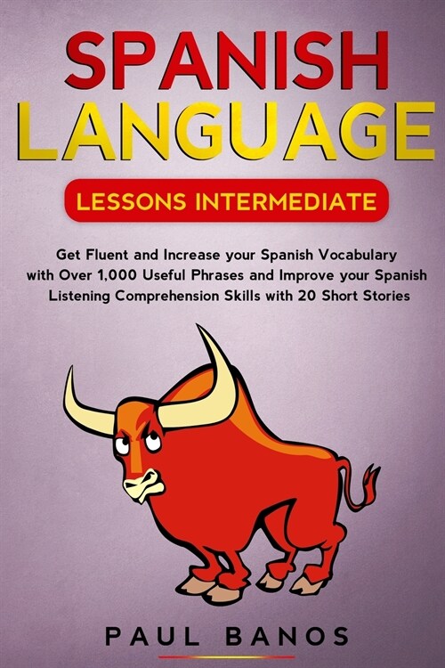 Spanish Language Lessons Intermediate: Get Fluent and Increase your Spanish Vocabulary with Over 1,000 Useful Phrases and Improve your Spanish Listeni (Paperback)