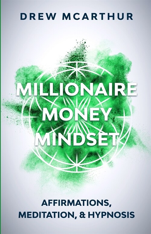 Millionaire Money Mindset Affirmations, Meditation, & Hypnosis: Using Positive Thinking Psychology to Train Your Mind to Grow Wealth, Think Like the N (Paperback)