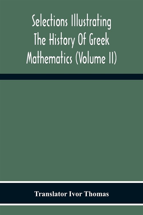Selections Illustrating The History Of Greek Mathematics (Volume Ii) From Aristarchus To Pappus (Paperback)