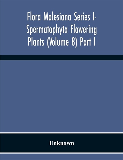 Flora Malesiana Series I- Spermatophyta Flowering Plants (Volume 8) Part I (Paperback)