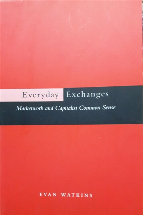 [중고] Everyday Exchanges: Marketwork and Capitalist Common Sense (Paperback)