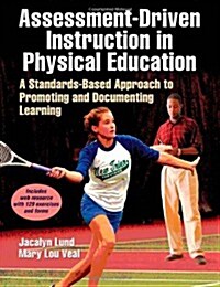 Assessment-Driven Instruction in Physical Education: A Standards-Based Approach to Promoting and Documenting Learning (Paperback)