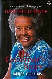 The Governors Story : The Authorised Biography of Dame Hilda Bynoe (Paperback)