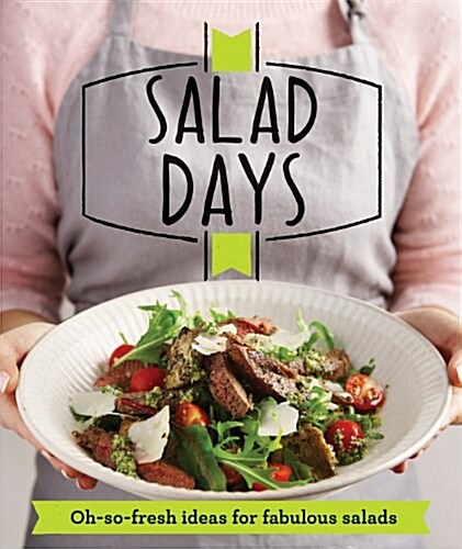 Salad Days : Oh-so-fresh ideas for fabulous salads (Paperback)