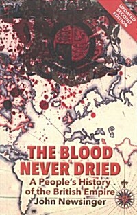 The Blood Never Dried : A Peoples History of the British Empire (Paperback, New ed)